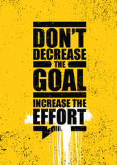 Do Not Decrease The Goal. Increase The Effort. Inspiring Typography Motivation Quote Illustration.