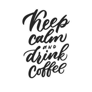 Keep calm and drink coffee lettering. Drawn art sign