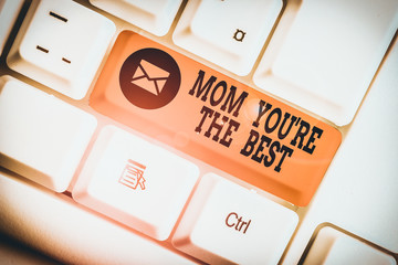 Word writing text Mom You Re The Best. Business photo showcasing Appreciation for your mother love...