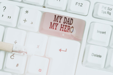 Word writing text My Dad My Hero. Business photo showcasing Admiration for your father love...