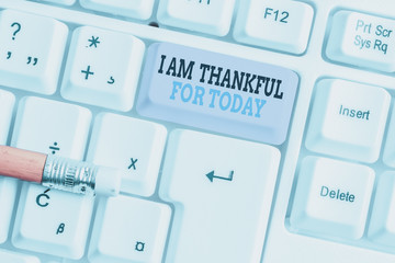 Word writing text I Am Thankful For Today. Business photo showcasing Grateful about living one more...