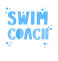 Swim coach. Lettering print for swimmers, swimming pool, swimwear, trainer. Baby swimmer, young and old swimmer. Sport quote.