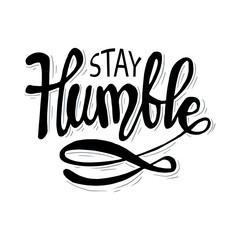 Stay Humble hand lettering calligraphy. For greeting cards, posters, T-shirts, banners, print invitations.