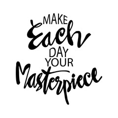 Fototapeta premium Make each day your masterpiece. Motivational quote.