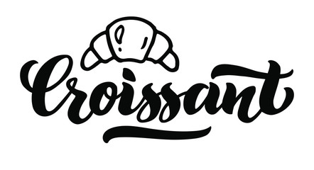 Croissant - handwriting vector lettering. Logo for your products, shop, business cards, flyers, prints and banners. Vector illustration isolated on white background. EPS 10