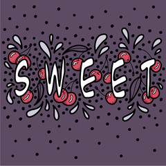 Lettering of the word Sweet doodled in dynamic composition with cherries, splashes and dots. Vector illustration.