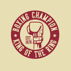Boxing quote slogan typography boxing champion king of the ring with Boxing hand punch gloves illustration in vintage retro style