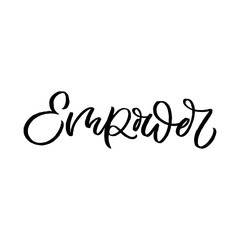 Hand drawn lettering quote. The inscription: Empower. Perfect design for greeting cards, posters, T-shirts, banners, print invitations. Feminist slogan.