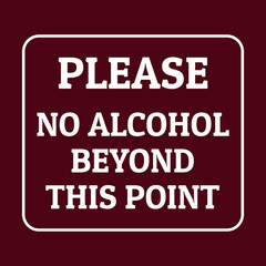 Please no alcohol beyond this point sign
