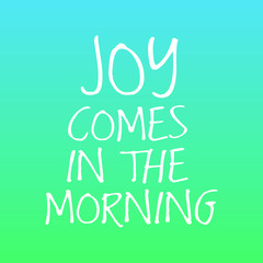 Joy comes in the morning. Hand Lettering Bible Verse