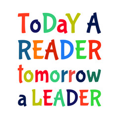Motivational quotes for students - Today a reader, tomorrow a leader.