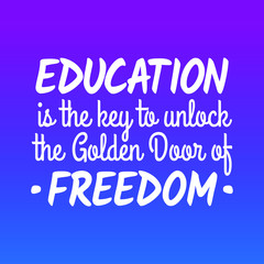 Motivational quotes for students - education is the key to unlock the golden door of freedom.