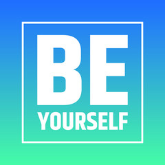 Be yourself - motivation and inspiration believe in yourself quotes