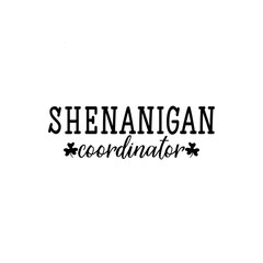 Shenanigans coordinator. Lettering. Inspirational and funny quotes. Can be used for prints bags, t-shirts, posters, cards. St Patrick's Day card