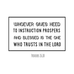 Whoever gives heed to instruction prospers, and blessed is the one who trusts in the LORD. Bible verse vector quote