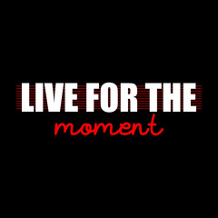 Live for the moment inspirational vector illustration. Calligraphy style grateful inspirational quote for textile and fashion, banner, t shirt graphics, prints, slogan tees, stickers, cards, labels.