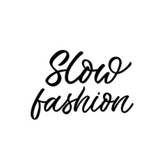 Hand drawn lettering quote. The inscription: Slow fashion. Perfect design for greeting cards, posters, T-shirts, banners, print invitations.