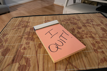  note on your pad says I quit!