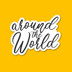 Around the World! Hand drawn calligraphic lettering.  Vector Isolated illustration  on yellow background with shadow