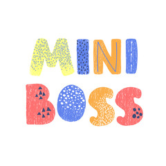 Vector illustration with hand drawn lettering - Mini Boss. Colourful typography design in Scandinavian style for postcard, banner, t-shirt print, invitation, greeting card, poster