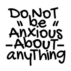 Lettering Bible Quotes - Do not be anxious about anything