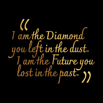 I am the diamond you left in the dust. I am the future you lost in the past quote. Dust stock price today