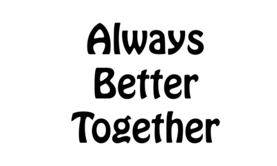 Always better together, hand lettering inscription text to winter holiday design