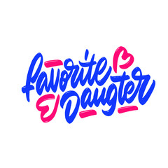 Favorite daugter. Brush street stroke style vector illustration. Template for card, banner, print for t-shirt, pin, badge, patch.