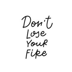 Dont lose your fire calligraphy quote lettering