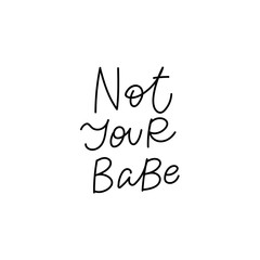 Not your babe calligraphy quote lettering