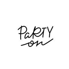 Party on calligraphy quote lettering