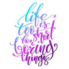 Hand drawn vector lettering. Life is too short for boring things words with holographic gradient. Isolated vector illustration. Handwritten modern calligraphy.