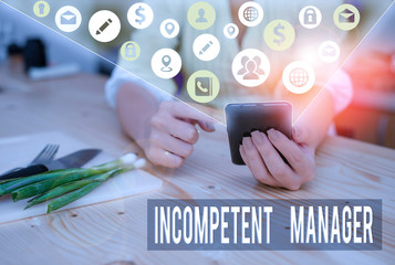 Conceptual hand writing showing Incompetent Manager. Concept meaning Lacking qualities necessary for effective boss conduct