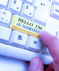 Text sign showing Hello I am An Egoanalysisiac. Business photo text Selfish Egocentric Narcissist...