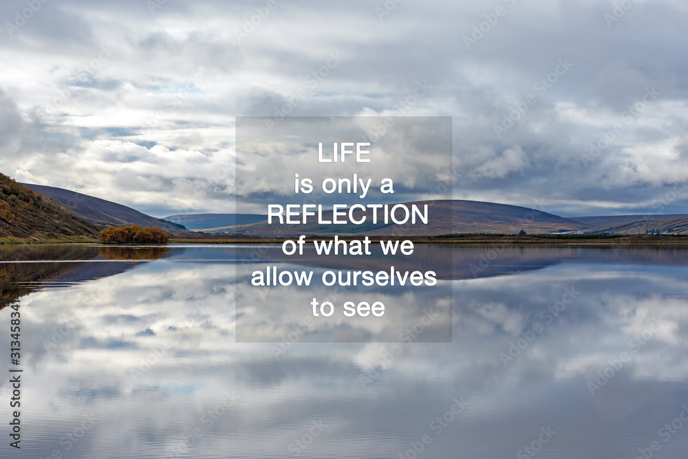 Wall mural inspirational quotes - life is only a reflection of what we allow ourselves to see.