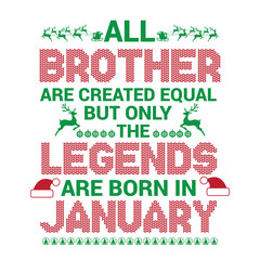 All Brother are created equal but only the legends are born in : Birthday And Wedding Anniversary Typographic Design Vector best for t-shirt, pillow,mug, sticker and other Printing media