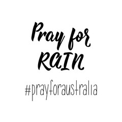 Pray for rain. hashtag pray for Australia. Lettering. calligraphy vector illustration.
