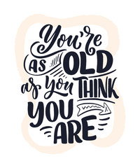 Modern and stylish hand drawn lettering slogan. Quote about old age. Motivational calligraphy poster, typography print. Vintage slogan. Vector