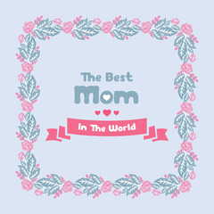 Invitation card wallpapers design for best mom in the world, with seamless leaf and flower frame. Vector