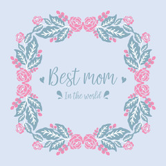 Invitation card wallpapers design for best mom in the world, with seamless leaf and flower frame. Vector