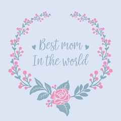 Beautiful and blooms of rose pink floral frame, for best mom in the world romantic invitation card design. Vector