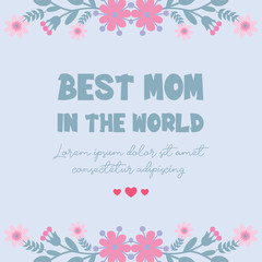 Template design for best mom in the world greeting card, with elegant style floral frame. Vector