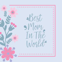 Modern shape of leaf and flower frame, for best mom in the world poster template design. Vector