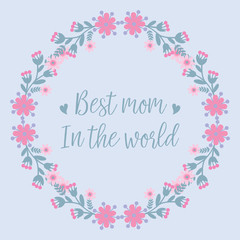 Elegant card design, with beautiful pink wreath frame, for best mom in the world romantic celebration. Vector