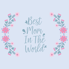 Elegant card design, with beautiful pink wreath frame, for best mom in the world romantic celebration. Vector