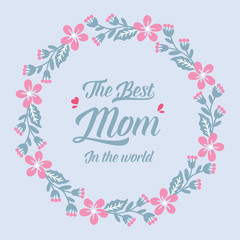 Unique pattern of leaf and flower frame, for best mom in the world cards decoration. Vector