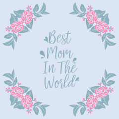 Romantic pattern pink flower frame, for elegant greeting card decoration of best mom in the world. Vector