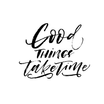 Good things take time postcard. Modern vector brush calligraphy. Ink illustration with hand-drawn lettering. 