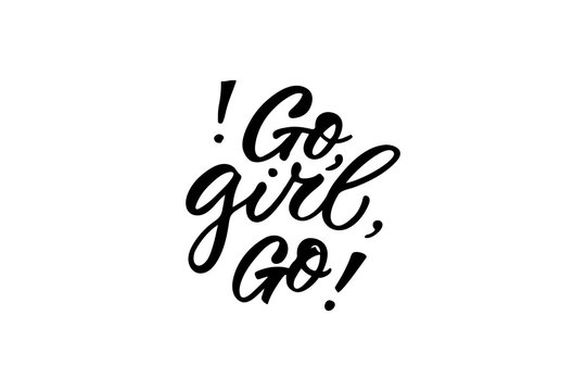Go girl go lettering. Drawn art sign. Feminism quote, motivational slogan