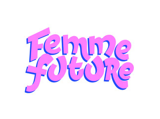 Vector illustration in simple style with handwritten inscription lettering phrase femme future with vivid font, feminism quote and woman motivational slogan